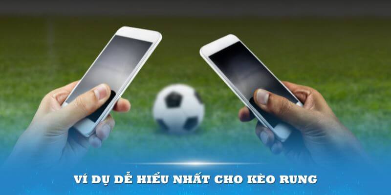 Ví dụ điển hình dễ hiểu nhất cho kèo rung