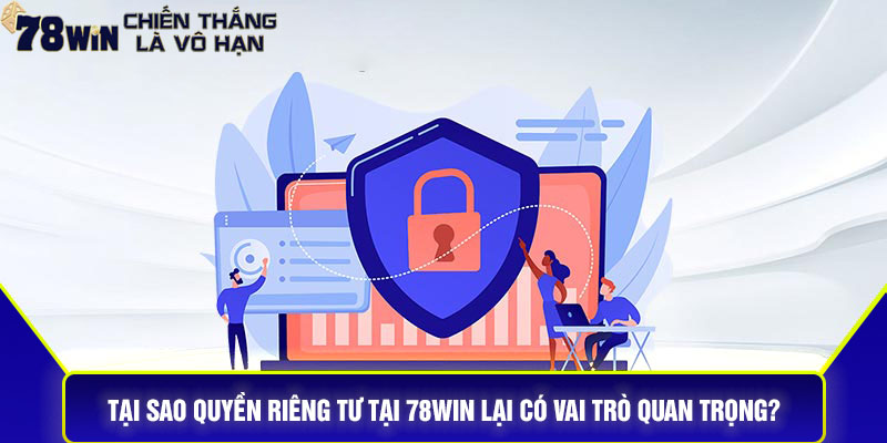Tại sao chính sách bảo mật thông tin tại 78Win lại có vai trò quan trọng?